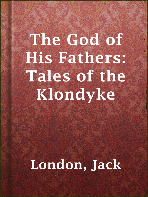 Title details for The God of His Fathers: Tales of the Klondyke by Jack London - Wait list